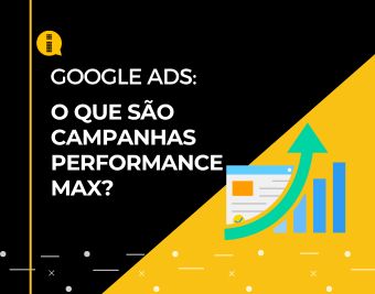 Google-Ads_-O-que-sao-campanhas-Performance-Max