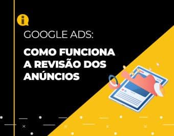 Google Ads – Como funciona a revisão dos anúncios